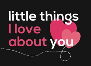 Little Things I Love About You - cute valentines day gifts for boyfriend